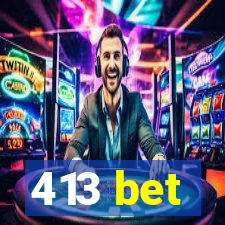 413 bet